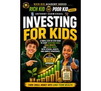 Rich Kid Poor Kid: Investing for Kids - A Step-by-Step Guide to Start Investing Early, Build Wealth, and Grow Money with Stocks, Assets, and Simple ... Portfolio, and Turn Small Money into Wealth