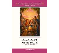 Rich Kids Give Back: A Money Adventure for Young Thinkers - Fun Stories and Lessons to Teach Children Ages 6-12 the Joy of Giving, Generosity, and How to Make a Difference