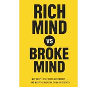 Rich Mind vs. Broke Mind: Why People Stay Stuck with Money - And What the Wealthy Think Differently