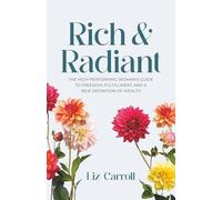 Rich & Radiant: The High-Performing Woman's Guide to Freedom, Fulfillment, and a New Definition of Wealth