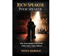 Rich Speaker, Poor Speaker: Why Most Speakers Die Broke, While Others Make Millions