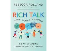 Rich Talk with Young Children: The Art of Leading Conversations for Learning