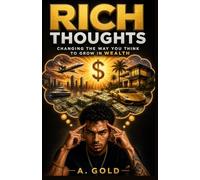 Rich Thoughts: Changing The Way You Think to Grow In Wealth