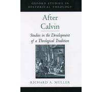 Richard A. Muller – After Calvin – Studies in the Development of a Theological Tradition – Relié