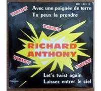 richard anthony - Avec une poignée de terre - Tu peux la prendre - Let's twist again - Laissez entrer le ciel