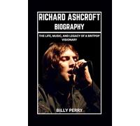 Richard Ashcroft Biography: The Life, Music, and Legacy of a Britpop Visionary