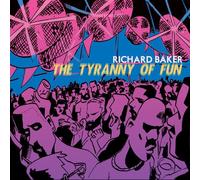 Richard Baker - The Tyranny Of Fun [Compact Discs]