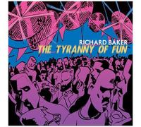 Richard Baker - The Tyranny Of Fun [Compact Discs]