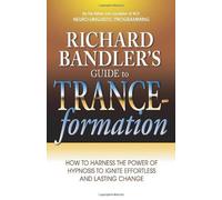 Richard Bandler's Guide To Trance-Formation