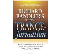 Richard Bandler's Guide To Trance-Formation