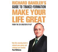 Richard Bandler's Guide to Trance-formation: Make Your Life Great