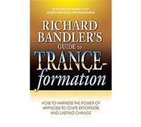 Richard Bandler's Guide to Trance-formations Richard Bandler (Auteur)
