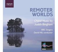 Richard Benjafield - Remoter Worlds : Musique pour Choeur de Judith Bingham