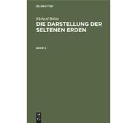 Richard Böhm: Die Darstellung Der Seltenen Erden. Band 2