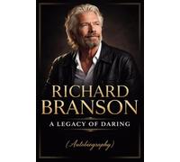 Richard Branson: A Legacy of Daring
