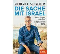 Richard C. Schn Die Sache mit Israel: Fünf Fragen zu einem komplizierten (Relié)