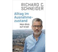 Richard C. Schneider Alltag im Ausnahmezustand: Mein Blick auf Israel (Relié)