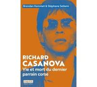 Richard Casanova et Stéphane Sellami – Vie et mort du dernier parrain corse Brendan Kemmet