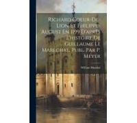 Richard Coeur-De-Lion Et Philippe-August En 1199 D'après L'histoire De Guillaume Le Maréchal, Publ. Par P. Meyer