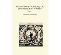 Richard Dare's Venture; Or, Striking Out for Himself