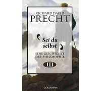 Richard David Precht Sei du selbst: Geschichte der Philosophie 3 (Relié)