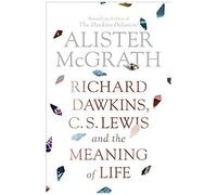 Richard Dawkins, C. S. Lewis And The Meaning Of Life
