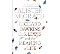Richard Dawkins, C. S. Lewis And The Meaning Of Life