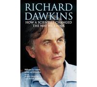 Richard Dawkins: How a Scientist Changed the Way We Think: Reflections by Scientists, Writers, and Philosophers