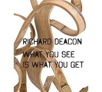 Richard Deacon: What You See Is What You Get