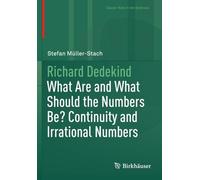 Richard Dedekind: What Are and What Should the Numbers Be? Continuity and Irrational Numbers