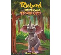 Richard, Don't Cut Your Trunk Off!: A Journey of Self-Discovery and Choices