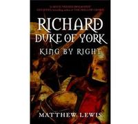 Richard Duke Of York King By Right Matthew Lewis, (Auteur)