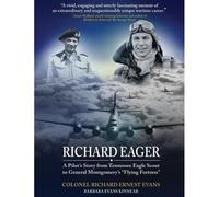 Richard Eager" A Pilot's Story From Tennessee Eagle Scout To General Montgomery's "Flying Fortress