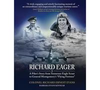 Richard Eager" A Pilot's Story From Tennessee Eagle Scout To General Montgomery's "Flying Fortress