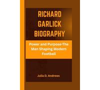 RICHARD GARLICK BIOGRAPHY: Power And Purpose -The Man Shaping Modern Football