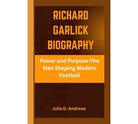 RICHARD GARLICK BIOGRAPHY: Power And Purpose -The Man Shaping Modern Football