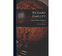 Richard Hakluyt: His Life And Work