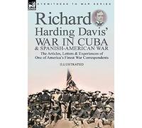 Richard Harding Davis' War In Cuba & Spanish-American War