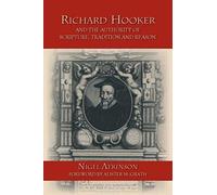Richard Hooker And The Authority Of Scripture, Tradition And Reason