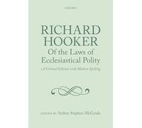 Richard Hooker, Of the Laws of Ecclesiastical Polity: A Critical Edition With Modern Spelling