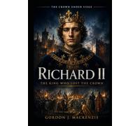 Richard II: The King Who Lost the Crown