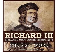 Richard III: England's Most Controversial King