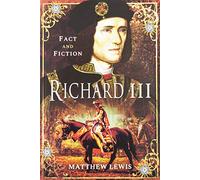 Richard III: Fact and Fictions