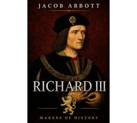 Richard III: Makers of History - With Historical Context
