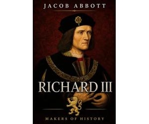 Richard III: Makers of History - With Historical Context