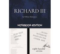 RICHARD III: Notebook Edition with full play plus lined notebook pages for student, stage and classroom use (RIGHT-hand version)