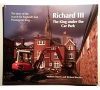 Richard III: The King Under the Car Park: The Story of the Search for England's Last Plantagenet King