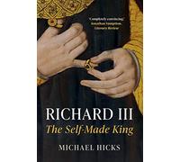 Richard III: The Self-Made King