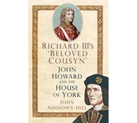 Richard III's 'Beloved Cousyn': John Howard and the House of York - [Version Originale] Inconnu (Auteur)