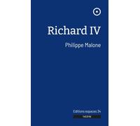 Richard IV 2023 - Philippe Malone - Espaces 34 - broché - Théâtre